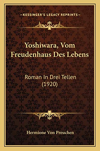 Yoshiwara, Vom Freudenhaus Des Lebens: Roman In Drei Tellen (1920) (German Edition)