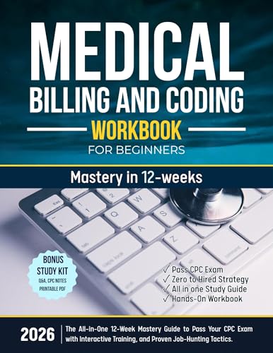 Medical Billing and Coding Workbook for Beginners: All-in-One 12 Week Mastery Guide to Pass Your CPC Exam with Interactive Training, and Proven Job-Hunting Tactics (Zero to Hired)