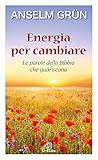 Energia per cambiare. Le parole della Bibbia che guariscono