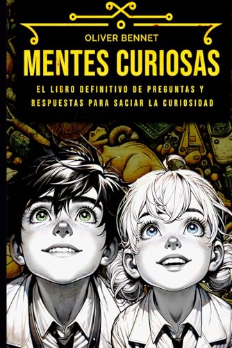 MENTES CURIOSAS: El libro definitivo de preguntas y respuestas para saciar la curiosidad (Mi mente curiosa)