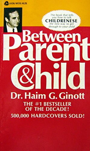 BETWEEN PARENT & CHILD: New Solutions to Old Problems