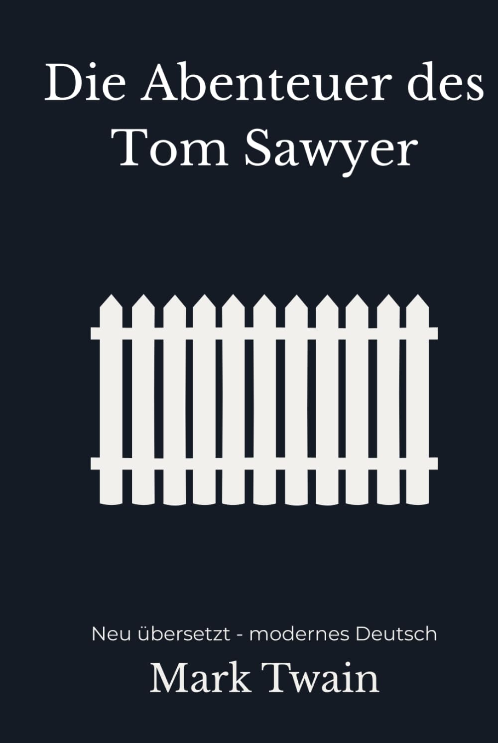 Die Abenteuer des Tom Sawyer: Neu übersetzt – modernes Deutsch