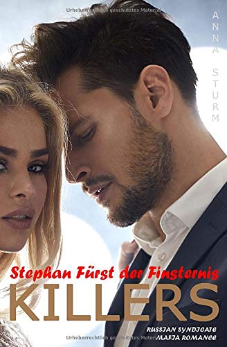 KILLERS: Stephan - Fürst der Finsternis (RUSSIAN SYNDICATE Mafia Romance) KILLERS: Stephan - Fürst der Finsternis (RUSSIAN SYNDICATE Mafia Romance)