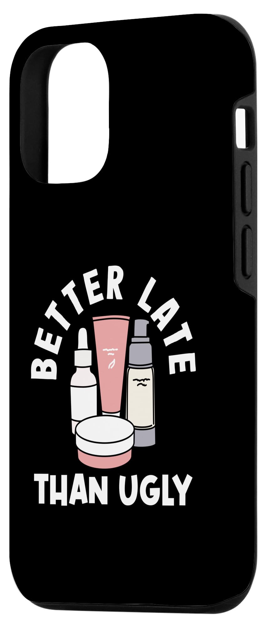 iPhone 15 Better Late Than Ugly Funny Esthetician Skin Care Facialist Case - Image 2