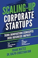 Scaling-up Corporate Startups: Turn innovation concepts into business impact 1790696305 Book Cover