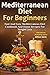 Mediterranean Diet For Beginners: Fast and Easy Mediterranean Diet Cookbook and Home Recipes for Weight Loss with Finished Meal Pictures