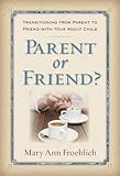Parent or Friend?: Transitioning from Parent to Friend with Your Adult Child