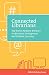 Connected Librarians: Tap Social Media to Enhance Professional Development and Student Learning (Digital Age Librarians)