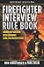 Firefighter Interview Rule Book: Answer Any Question with Confidence Using this Proven System (2nd Edition)