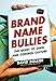 Brand Name Bullies: The Quest to Own and Control Culture