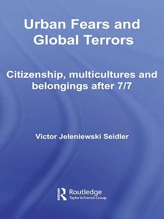 Urban Fears and Global Terrors: Citizenship, Multicultures and Belongings After 7/7 Urban Fears and Global Terrors: Citizenship, Multicultures and Belongings After 7/7 book cover