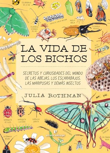La vida de los bichos: Secretos y curiosidades del mundo de las abejas, los escarabajos, las mariposas y demás insectos (VARIOS)