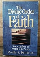 The Divine Order of Faith: How to Get from the Problem to the Answer B000Z4NZ76 Book Cover
