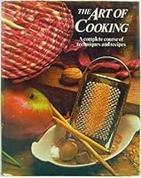 The Art of Cooking (A Complete Course of Techniques and Recipes) 0517274655 Book Cover
