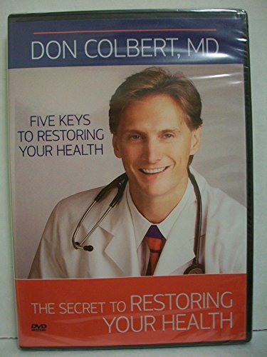 The Secret to Restoring Your Health : Five Keys to Restoring Your Health : Don Colbert, MD