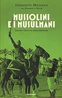Mussolini e i musulmani. Quando l'Islam era amico dell'Italia 8804675403 Book Cover