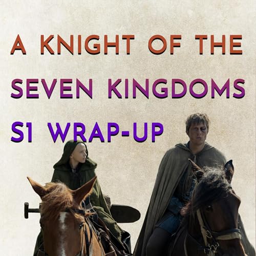 A Knight of the Seven Kingdoms Season 1 Wrap-Up