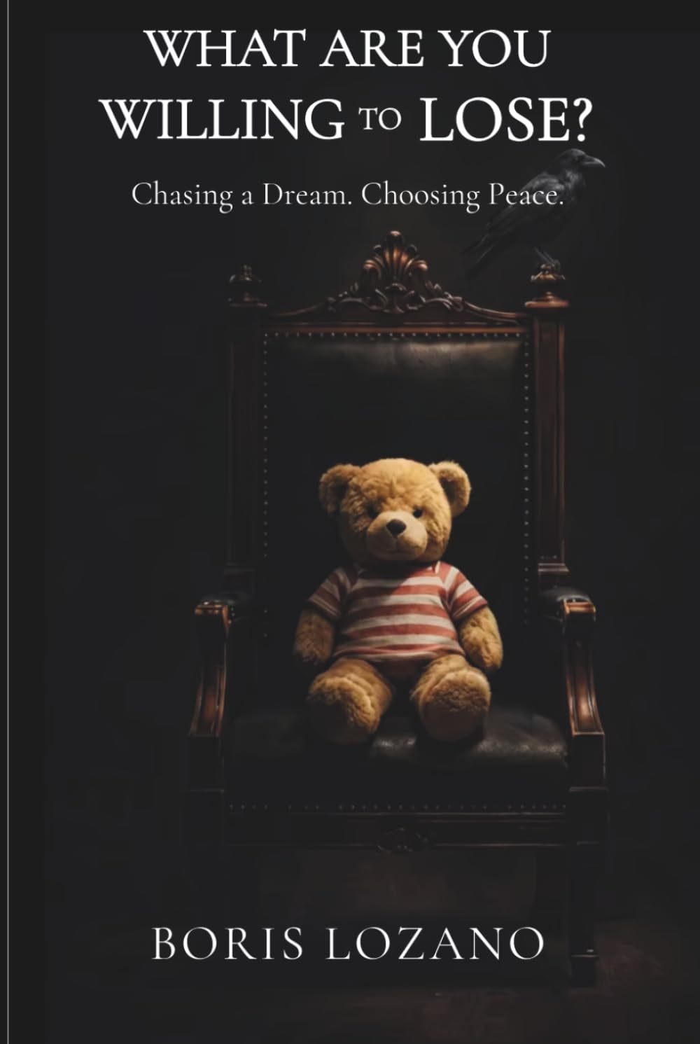 What Are You Willing to Lose?: Chasing a Dream. Choosing Peace