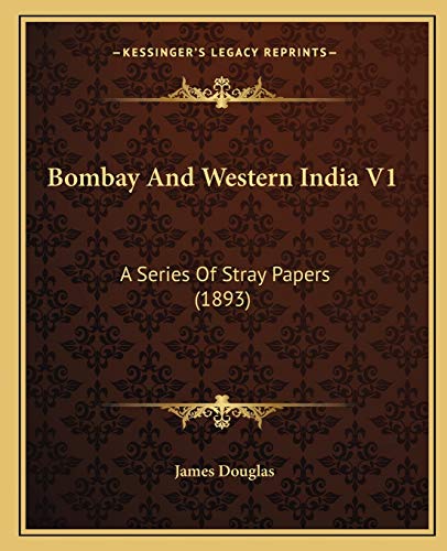 Bombay And Western India V1: A Series Of Stray Papers (1893)