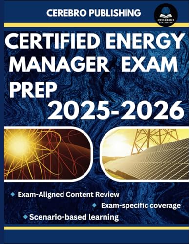 CERTIFIED ENERGY MANAGER EXAM PREP 2025-2026: 350+ Practice Questions, Detailed Answer, Explanations, and Prep Insights