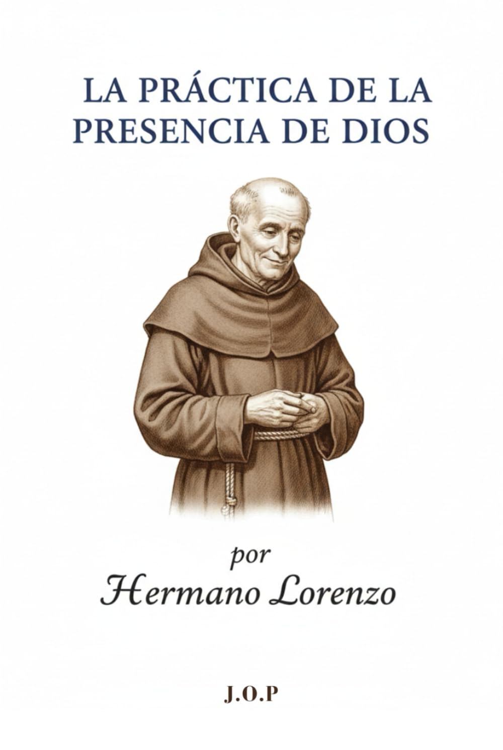 La Práctica de la Presencia de Dios: Descubriendo la Divinidad en lo Cotidiano: Una Guía Espiritual