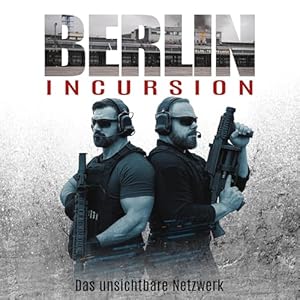 Berlin Incursion – Das Unsichtbare Netzwerk: Die Kris Jäger Veteranen-Romane, Band 2