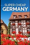 Super Cheap Germany Travel Guide: Enjoy a $10,000 trip to Germany for $500