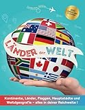  Länder der Welt: Kontinente, Länder, Flaggen, Hauptstädte und Weltdgeografie – alles in deiner Reichweite ! - Mein großer Atlas der Länder und ein Flaggen buch für Kinder und Erwachsene