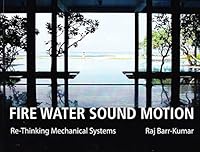Fire Water Sound Motion: Re-thinking Mechanical Systems 0578069075 Book Cover