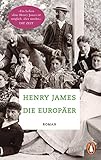 Die Europäer: Roman - Henry James Nachwort: Gustav Seibt Übersetzer: Andrea Ott 