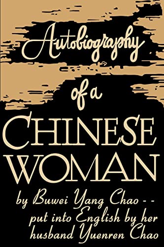 Autobiography of a Chinese Woman: Put Into English By Her Husband Yuenren Chao