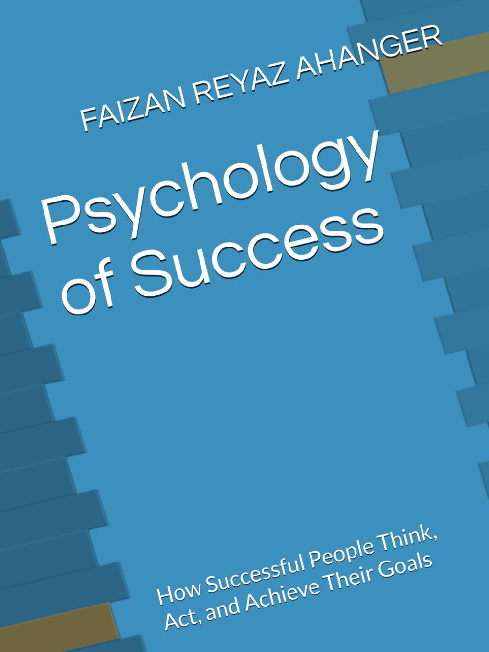 Psychology of Success: How Successful People Think, Act, and Achieve Their Goals