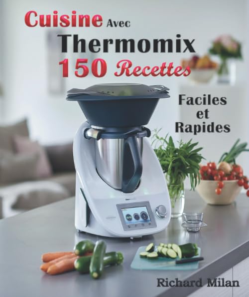 Cuisine Avec Thermomix 150 Recettes Faciles et Rapides