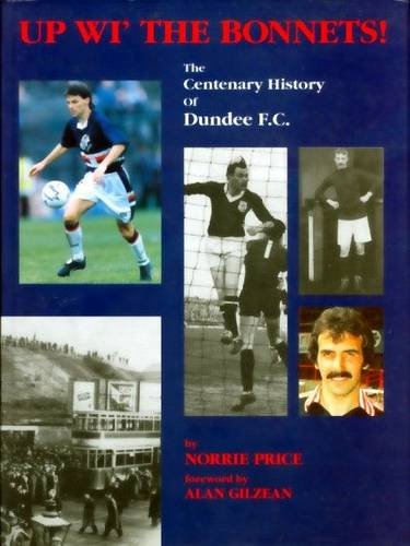 Up Wi The Bonnets!: Centenary History Of Dundee F.C. 
