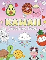 Kawaii Coloring Book: Cute and Easy Coloring pages with Kawaii Animals, Fast Food & Sweet Treats for Kids and Busy Adults (Kawaii Coloring Books) B0C4M9H1MS Book Cover