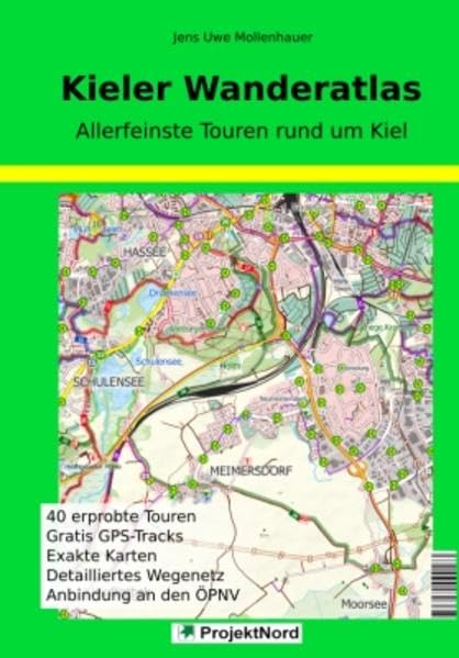 Kieler Wanderatlas: Allerfeinste Touren rund um Kiel - 40 erprobte Touren - Gratis GPS-Tracks - Exakte Karten - Detailliertes Wegenetz - Anbindung an den ÖPNV