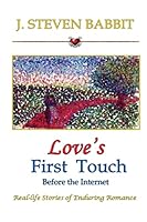 Love's First Touch - Before the Internet: Real-life Stories of Enduring Romance 1503134075 Book Cover
