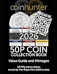 50p Coin Collection Book: Value Guide and Mintages - UK fifty pence pieces struck by The Royal Mint 1969 to date