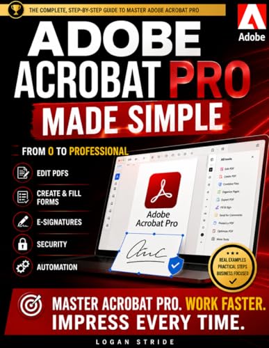  Adobe Acrobat Pro Made Simple: From 0 to Professional  Editing PDFs, Forms, E-Signatures, Security & Automation for Business Owners, Admins & Freelancers