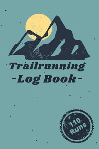 Trail Running Log Book: My Trail Running Journal for 110 Runs - Training Record Journal - For Beginners and Advanced Trail Runners - 6" x 9" Travel Size