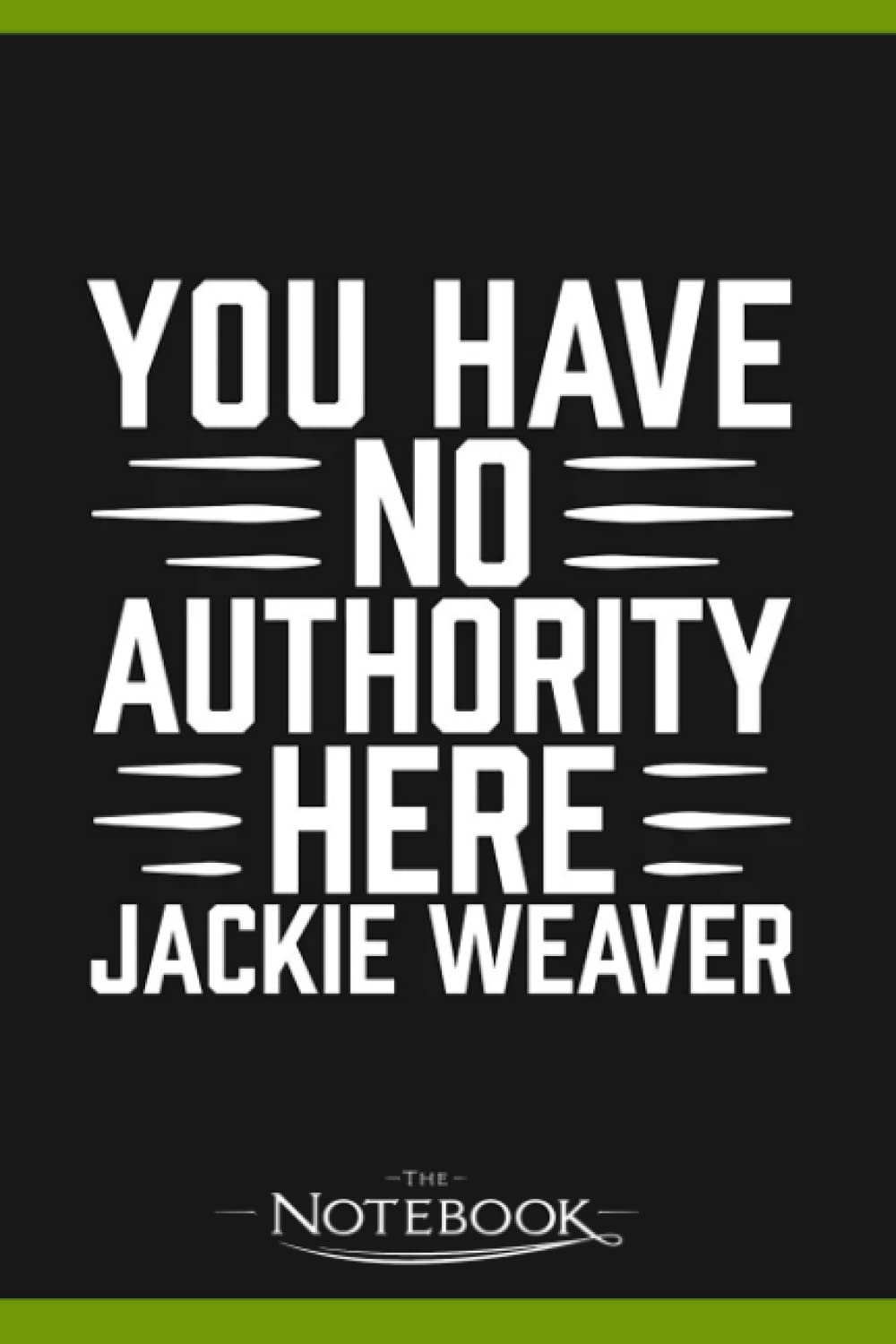 You Have No Authority Here Jackie Weaver Notebook: 120 pages 6x9 inches| Gratitude Journal Notebook Gift For All Ages All Genders
