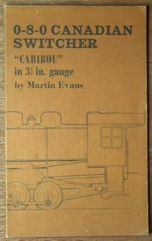 Paperback 0-8-0 Canadian Switcher "Caribou" in 3-1/2 in. Gauge (and "Buffalo" a 2-8-0 - a Consolidation Book