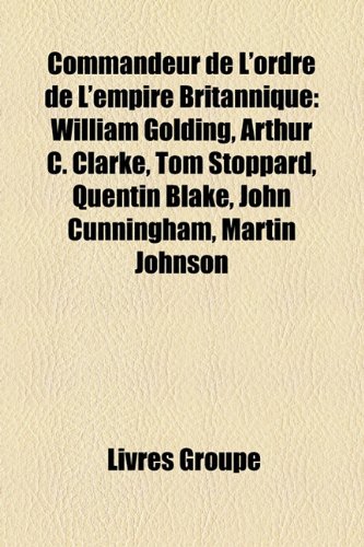 Commandeur de L'Ordre de L'Empire Britannique: William Golding, Arthur C. Clarke, Tom Stoppard, Quentin Blake, John Cunningham, Martin Johnson