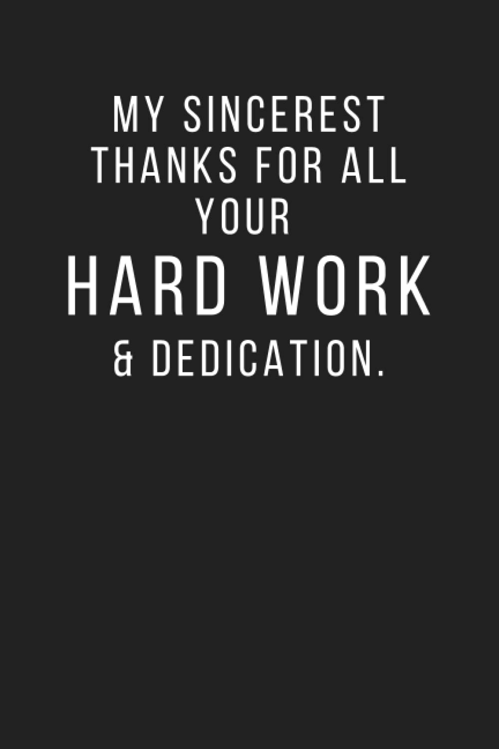 My Sincerest thanks for all your hard work & dedication.: Favorite Employee Thanksgiving Appreciation Notebook Gift | Team building Recognition Thank ... | for Employees Coworker, Team member & Boss