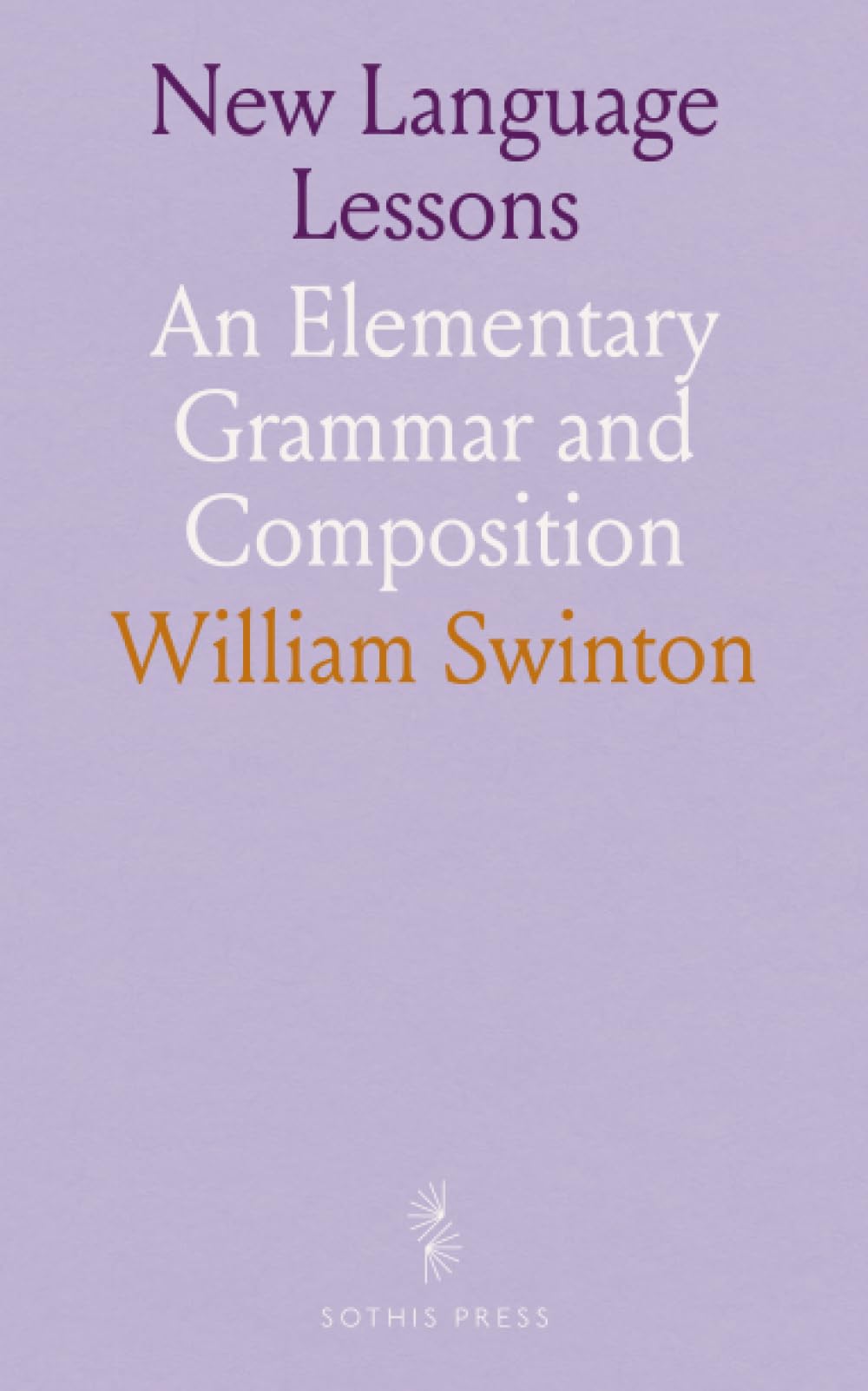 New Language Lessons: An Elementary Grammar and Composition