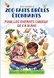 Curiouskids 200 faits drôles étonnants: Documentaire illustré pour les enfants curieux de 5 à 10 ans – CP CE1 CE2 CM1 CM2 – Nature, espace, arts, civilisation
