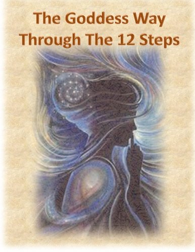 The Goddess Way through the 12 Steps: 12 Rituals of Light and Love