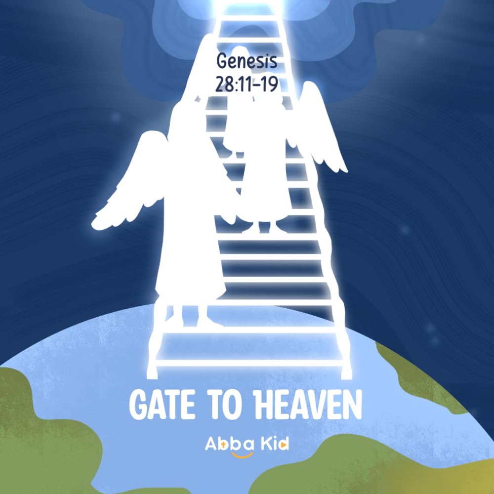 Gate to Heaven: An Enchanting Bible Story for Kids About Jacob’s Dream, God’s Presence, and the Wonder of Heaven