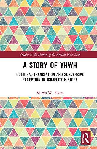 A Story of YHWH: Cultural Translation and Subversive Reception in Israelite History (Studies in the History of the Ancient Near East)      1st Edition, Kindle Edition
