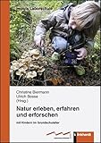 Natur erleben, erfahren und erforschen: mit Kindern im Grundschulalter (IMPULS Laborschule)